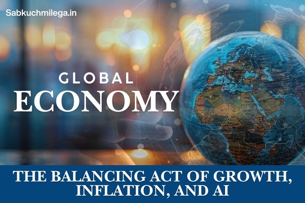 Global Economic Outlook 2025 – The Balancing Act of Growth, Inflation, and AI