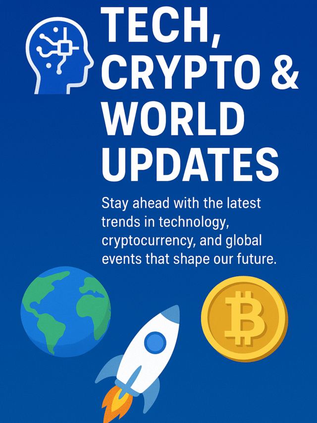Tech, Crypto & World Updates You Can’t Miss